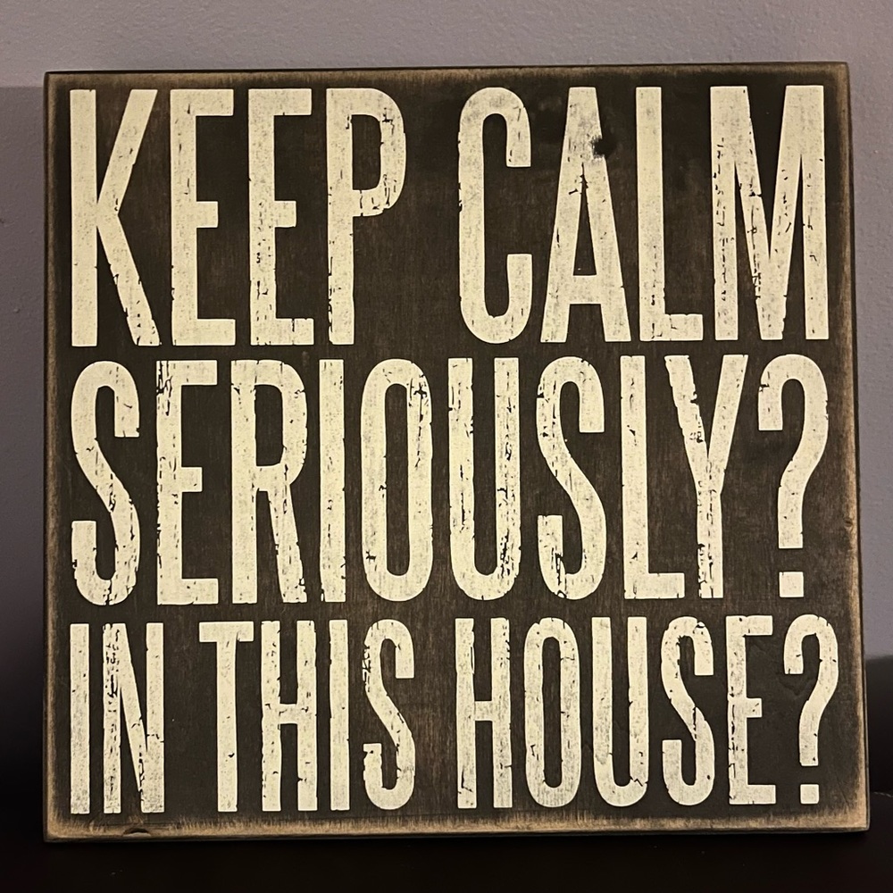 Keep Calm Seriously? In This House? Funny Wood Sign, 9.5x10ā